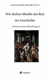 Wie drehen Metalle das Rad der Geschichte