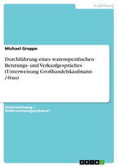 Durchführung eines warenspezifischen Beratungs- und Verkaufgespräches (Unterweisung Großhandelskaufmann /-frau)