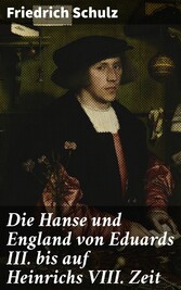 Die Hanse und England von Eduards III. bis auf Heinrichs VIII. Zeit