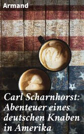 Carl Scharnhorst: Abenteuer eines deutschen Knaben in Amerika