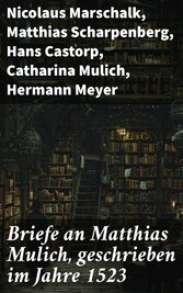 Briefe an Matthias Mulich, geschrieben im Jahre 1523