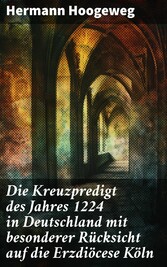 Die Kreuzpredigt des Jahres 1224 in Deutschland mit besonderer Rücksicht auf die Erzdiöcese Köln