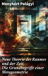 Neue Theorie des Raumes und der Zeit. Die Grundbegriffe einer Metageometrie