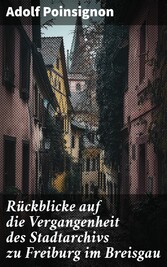 Rückblicke auf die Vergangenheit des Stadtarchivs zu Freiburg im Breisgau