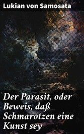 Der Parasit, oder Beweis, daß Schmarotzen eine Kunst sey