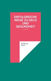 Erfolgreiche Wege zu Geld und Gesundheit