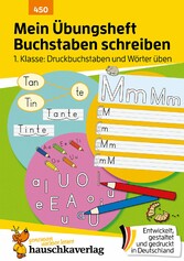 Mein Übungsheft Buchstaben schreiben lernen 1. Klasse: Druckbuchstaben und Wörter üben