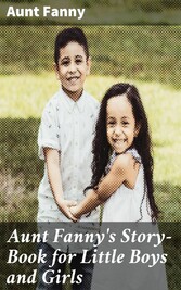 Aunt Fanny's Story-Book for Little Boys and Girls