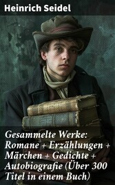 Gesammelte Werke: Romane + Erzählungen + Märchen + Gedichte + Autobiografie (Über 300 Titel in einem Buch)