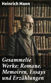 Gesammelte Werke: Romane, Memoiren, Essays und Erzählungen