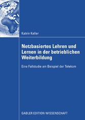 Netzbasiertes Lehren und Lernen in der betrieblichen Weiterbildung