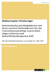 Kriterienkatalog mit Erfolgsfaktoren und deren externen Einflussfaktoren für eine Unternehmensnachfolge in gewerblich tätigen Schweizer und Baden-Württembergischen KMU