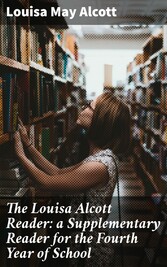 The Louisa Alcott Reader: a Supplementary Reader for the Fourth Year of School