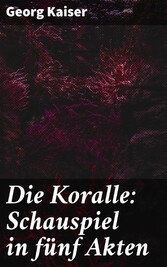 Die Koralle: Schauspiel in fu?nf Akten