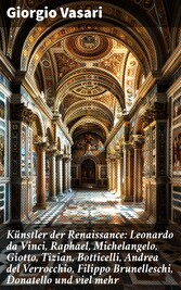 Künstler der Renaissance: Leonardo da Vinci, Raphael, Michelangelo, Giotto, Tizian, Botticelli, Andrea del Verrocchio, Filippo Brunelleschi, Donatello und viel mehr