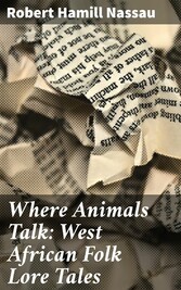 Where Animals Talk: West African Folk Lore Tales