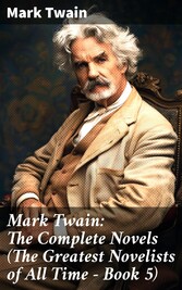 Mark Twain: The Complete Novels (The Greatest Novelists of All Time - Book 5)