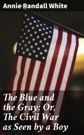 The Blue and the Gray; Or, The Civil War as Seen by a Boy