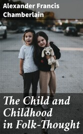 The Child and Childhood in Folk-Thought