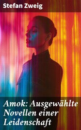 Amok: Ausgewählte Novellen einer Leidenschaft