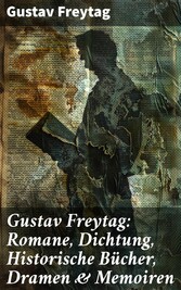 Gustav Freytag: Romane, Dichtung, Historische Bücher, Dramen & Memoiren