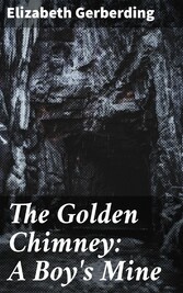 The Golden Chimney: A Boy's Mine