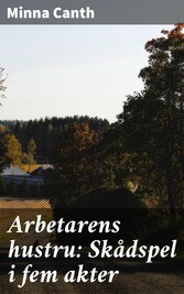 Arbetarens hustru: Skådspel i fem akter