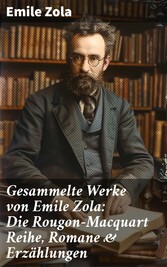 Gesammelte Werke von Emile Zola: Die Rougon-Macquart Reihe, Romane & Erzählungen