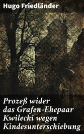 Prozeß wider das Grafen-Ehepaar Kwilecki wegen Kindesunterschiebung