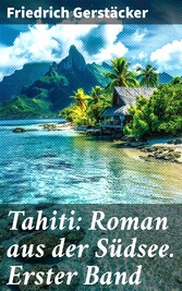 Tahiti: Roman aus der Südsee. Erster Band