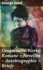 Gesammelte Werke: Romane + Novellen + Autobiographie + Briefe