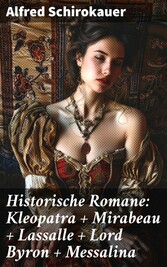 Historische Romane: Kleopatra + Mirabeau + Lassalle + Lord Byron + Messalina