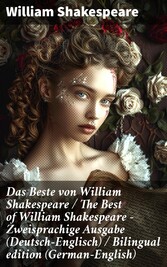 Das Beste von William Shakespeare / The Best of William Shakespeare - Zweisprachige Ausgabe (Deutsch-Englisch) / Bilingual edition (German-English)