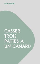 Casser trois pattes à un canard