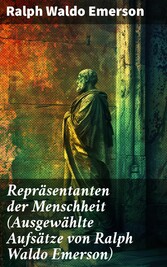 Repräsentanten der Menschheit (Ausgewählte Aufsätze von Ralph Waldo Emerson)