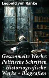 Gesammelte Werke: Politische Schriften + Historiografische Werke + Biografien