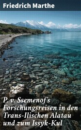 P. v. Ssemenof's Forschungsreisen in den Trans-Ilischen Alatau und zum Issyk-Kul