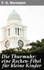 Die Thurmuhr: eine Rechen-Fibel für kleine Kinder