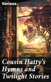 Cousin Hatty's Hymns and Twilight Stories