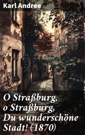 O Straßburg, o Straßburg, Du wunderschöne Stadt! (1870)