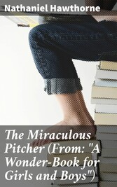 The Miraculous Pitcher (From: 'A Wonder-Book for Girls and Boys')