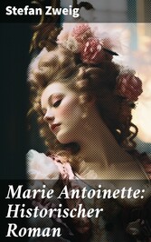 Marie Antoinette: Historischer Roman