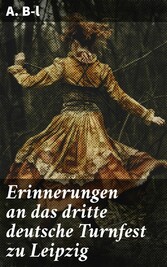 Erinnerungen an das dritte deutsche Turnfest zu Leipzig