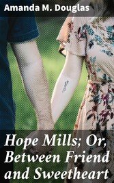 Hope Mills; Or, Between Friend and Sweetheart