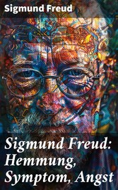 Sigmund Freud: Hemmung, Symptom, Angst