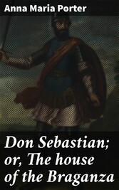 Don Sebastian; or, The house of the Braganza