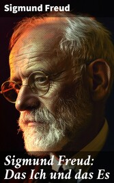 Sigmund Freud: Das Ich und das Es