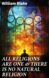 ALL RELIGIONS ARE ONE & THERE IS NO NATURAL RELIGION