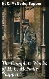 The Complete Works of H. C. McNeile 'Sapper'