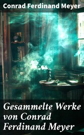 Gesammelte Werke von Conrad Ferdinand Meyer